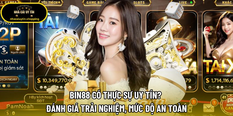 Bin88 Có Thực Sự Uy Tín? Đánh Giá Trải Nghiệm, Mức Độ An Toàn