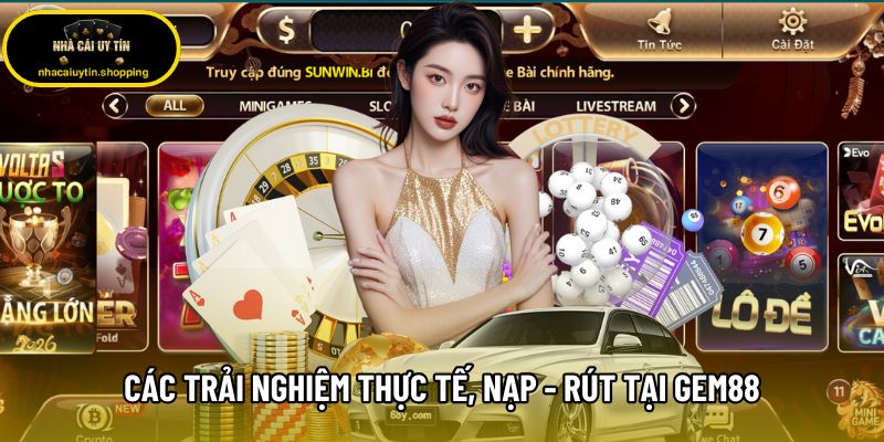 Các trải nghiệm thực tế, nạp - rút tại Gem88