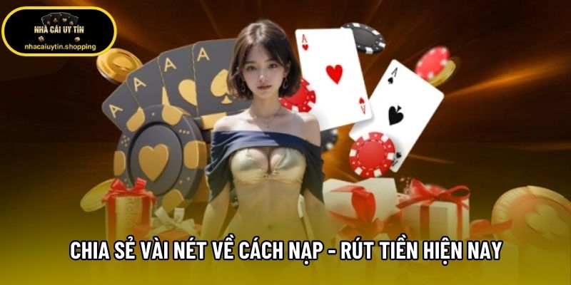 Chia sẻ vài nét về cách nạp - rút tiền hiện nay