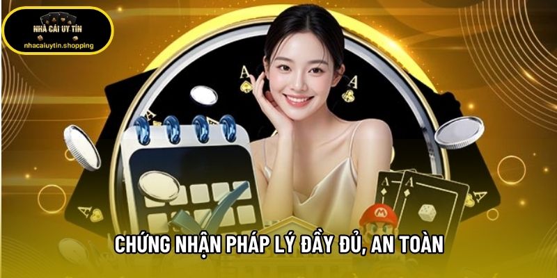 Chứng nhận pháp lý đầy đủ, an toàn