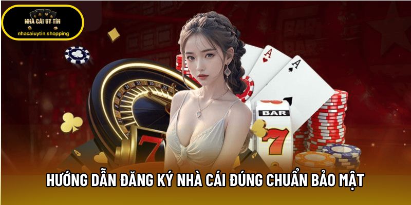 Hướng dẫn đăng ký nhà cái đúng chuẩn bảo mật