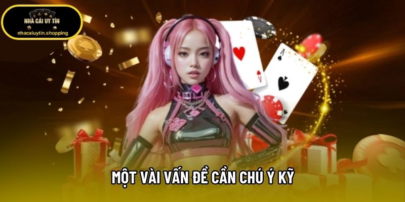 Một vài vấn đề cần chú ý kỹ