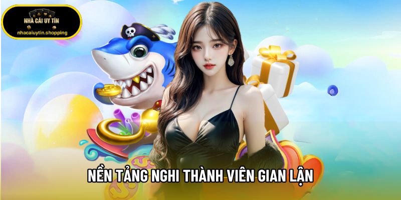Nền tảng nghi thành viên gian lận