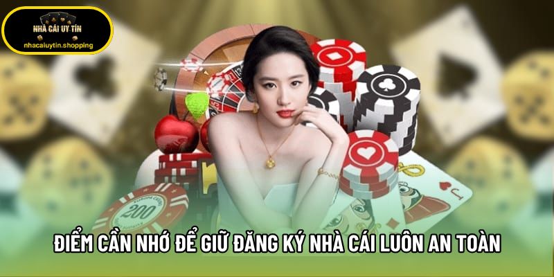 Điểm cần nhớ để giữ đăng ký nhà cái luôn an toàn