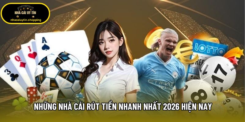Những nhà cái rút tiền nhanh nhất 2026 hiện nay Những nhà cái rút tiền nhanh nhất 2026 hiện nay