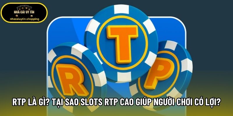 RTP Là Gì? Tại Sao Slots RTP Cao Giúp Người Chơi Có Lợi?