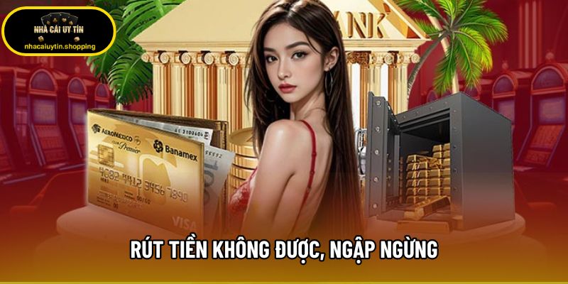 Rút tiền không được, ngập ngừng