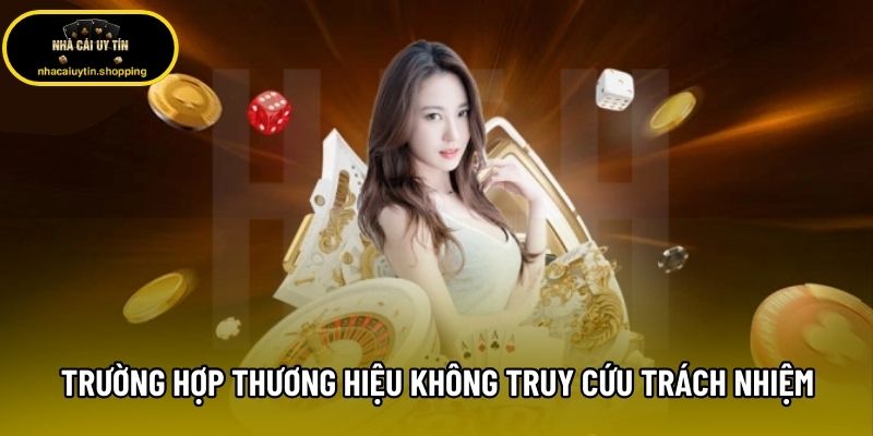 Trường hợp thương hiệu không truy cứu trách nhiệm